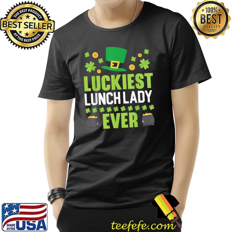 Luckiest Lunch Lady Ever St. Patrick's Saint Pattys Day T-Shirt Unisex Luckiest Lunch Lady Ever St. Patrick's Saint Pattys Day T-Shirt Unisex