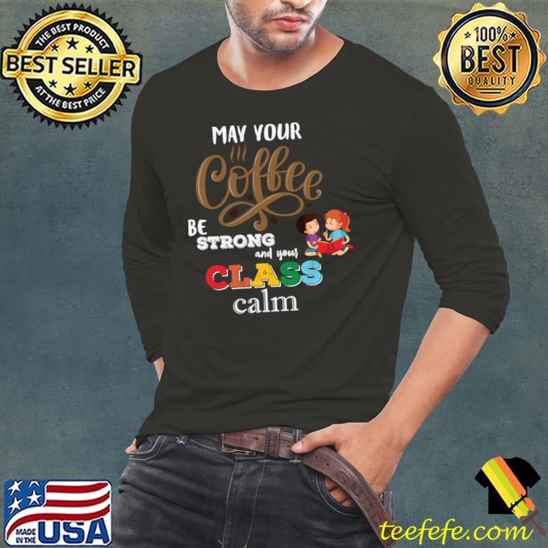 May your coffee be strong and you class calm T-Shirt