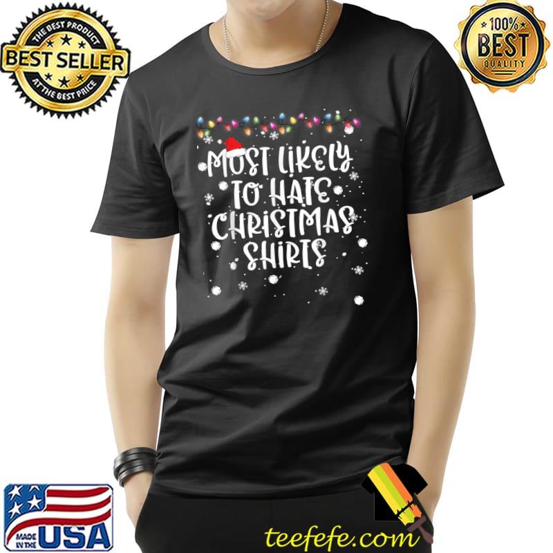 Most Likely To Hate Matching Christmas Santa Hat Lights Snows Family Matching T-Shirt