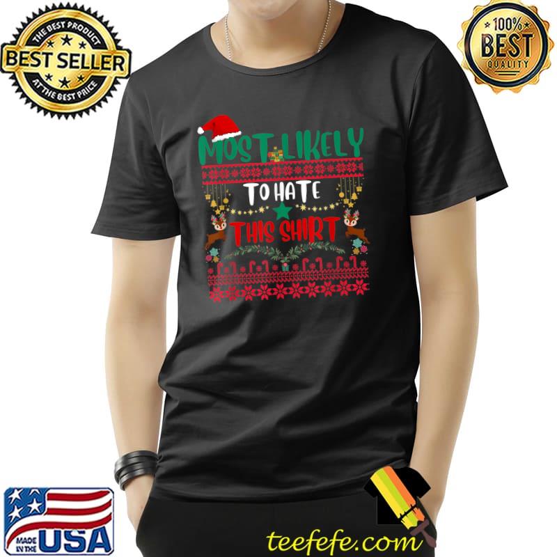 Most Likely to Hate This Santa Hat Reindeer Flowers Joke Christmas T-Shirt