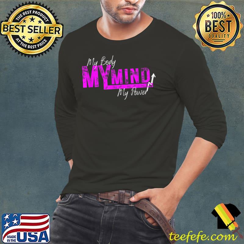 My Body My Mind My Power T-Shirt Long Sleeve Tee My Body My Mind My Power T-Shirt Long Sleeve Tee