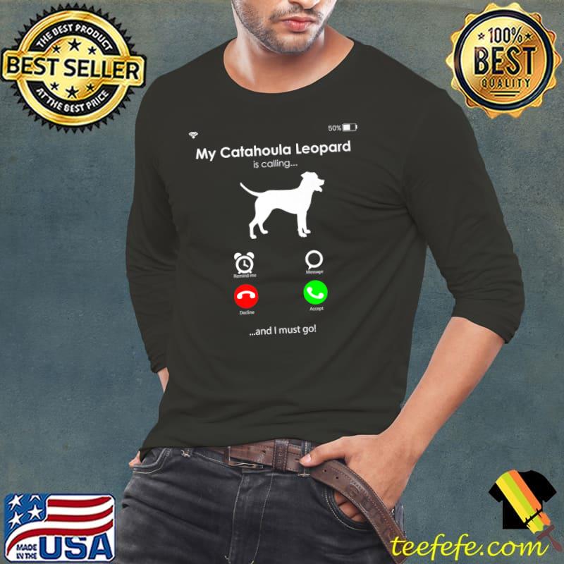My Catahoula Leopard Is Calling And I Must Go T-Shirt Long Sleeve Tee My Catahoula Leopard Is Calling And I Must Go T-Shirt Long Sleeve Tee