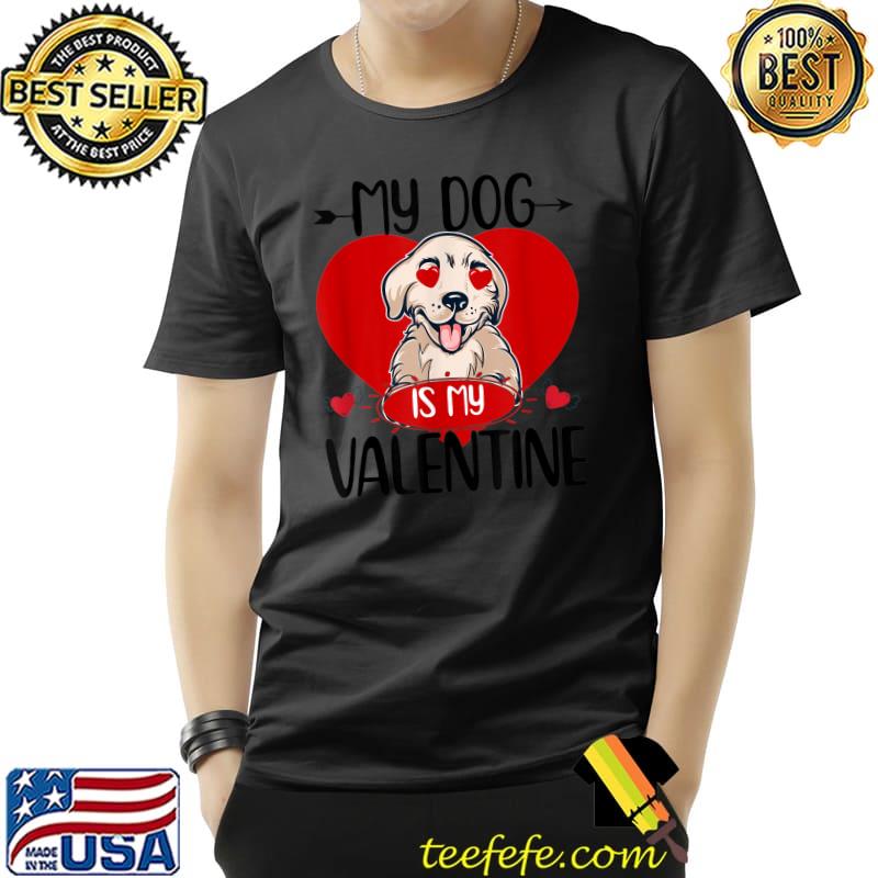 My Dog Is My Valentine Happy Valentine's Day T-Shirt Unisex My Dog Is My Valentine Happy Valentine's Day T-Shirt Unisex