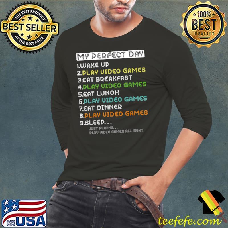 My perfect day video games just kidding play video games all night 2023 T-Shirt