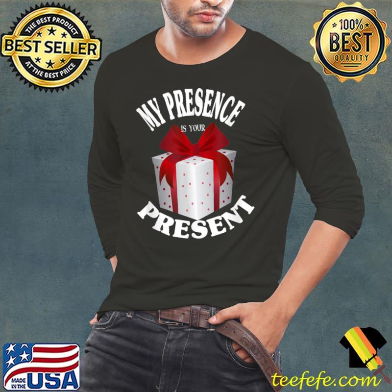 My presence is your present gift christmas T-Shirt My presence is your present gift christmas T-Shirt