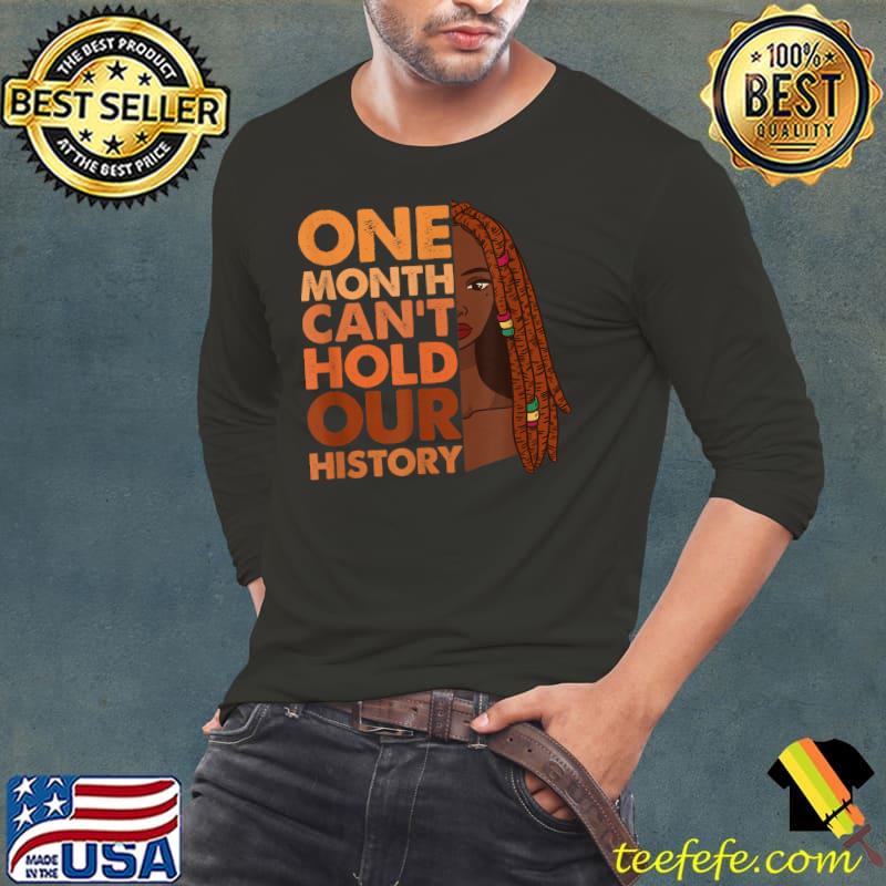 One Month Can't Hold Our History African Black History T-Shirt Long Sleeve Tee One Month Can't Hold Our History African Black History T-Shirt Long Sleeve Tee