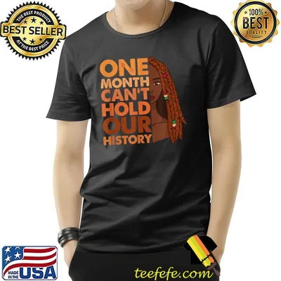 One Month Can't Hold Our History African Black History T-Shirt
