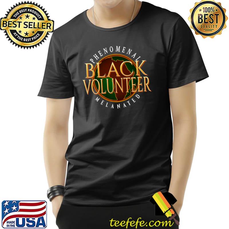 Phenomenal Melanated And Educated Melanin African Pride Black Volunteer T-Shirt Phenomenal Melanated And Educated Melanin African Pride Black Volunteer T-Shirt