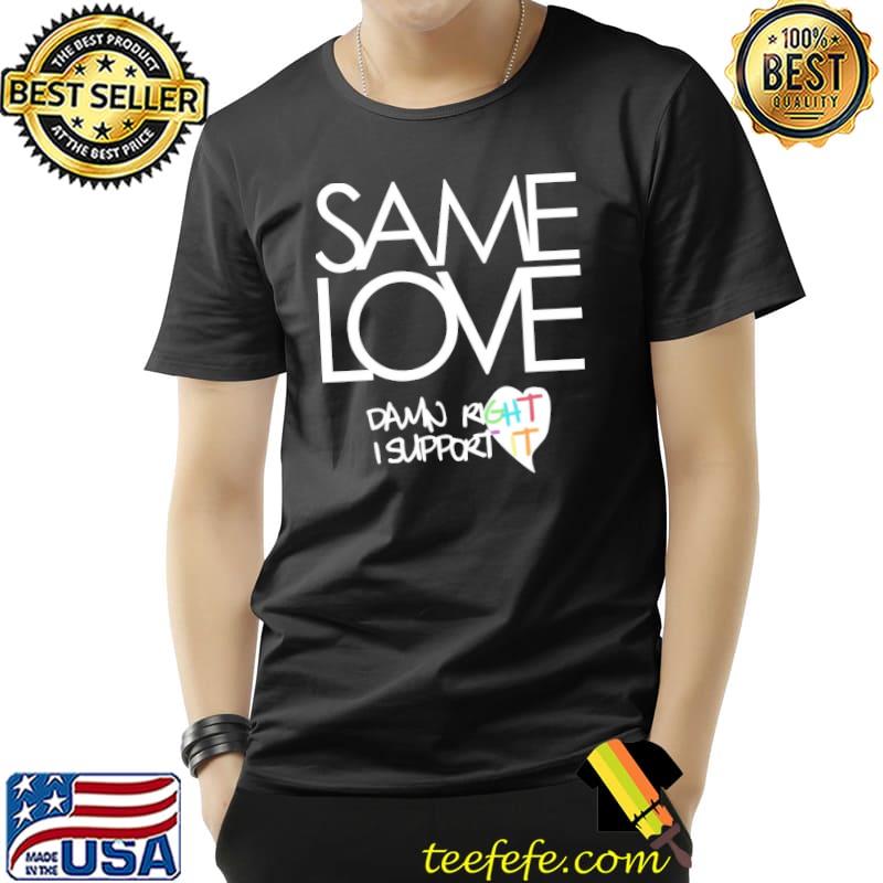Same love macklemore lyrics dark tops classic shirt