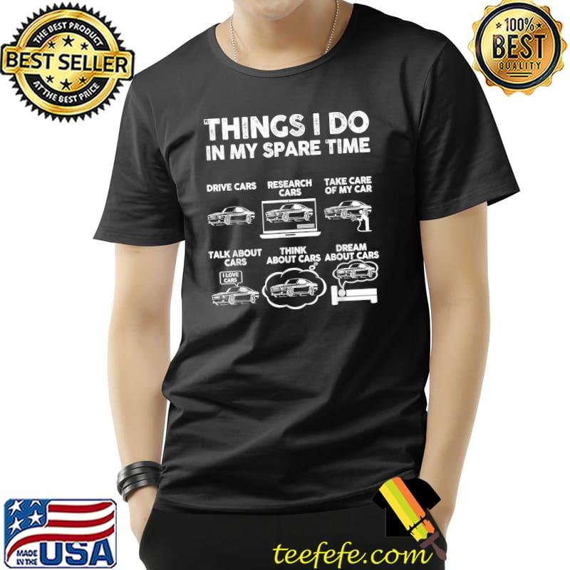 Six Things I Do In My Spare Time Cars Guy Racing Drift Mechanics T-Shirt