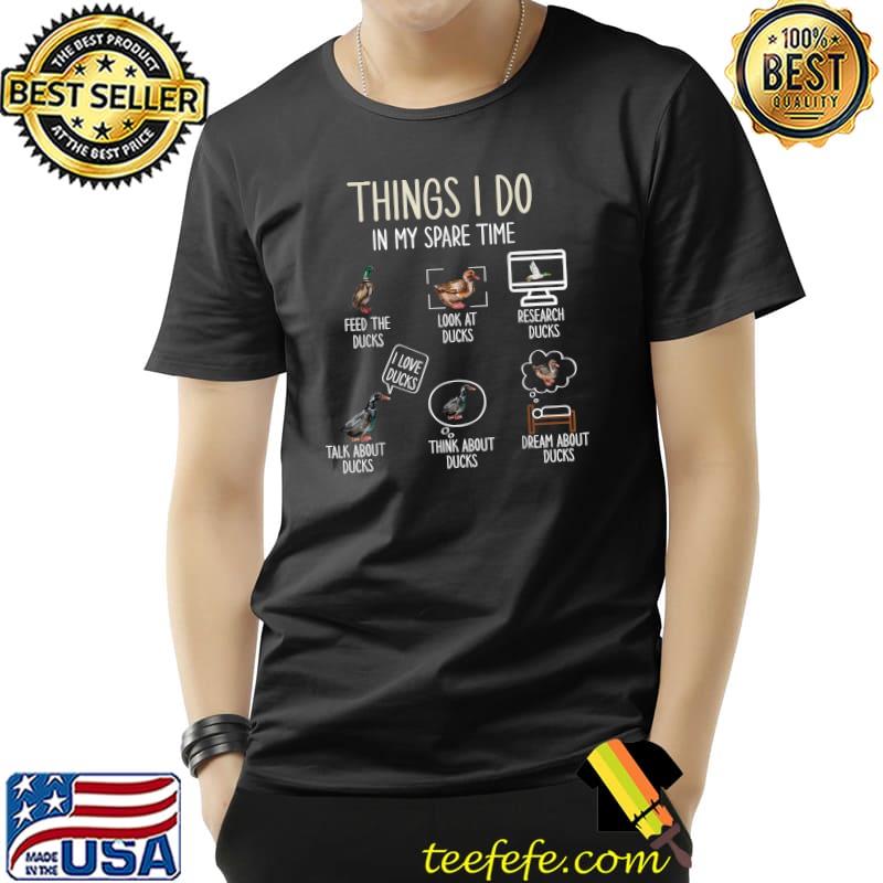 Six Things I Do In My Spare Time Ducks Lover Animal Birds Farmer T-Shirt