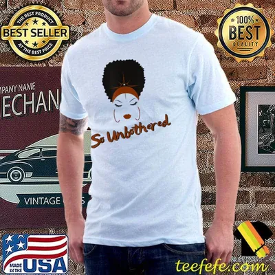 So Unbothered By Everything Melanin Woman Afro Girl Hoops T-Shirt