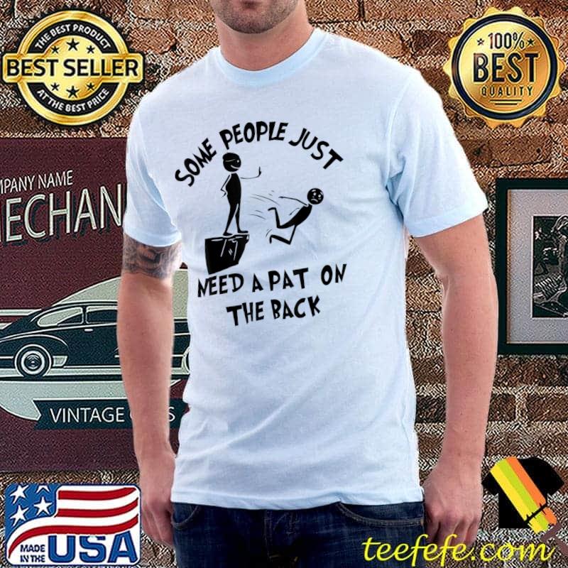 Some People Just Need A Pat On The Back Adult Sarcastic Design T-Shirt