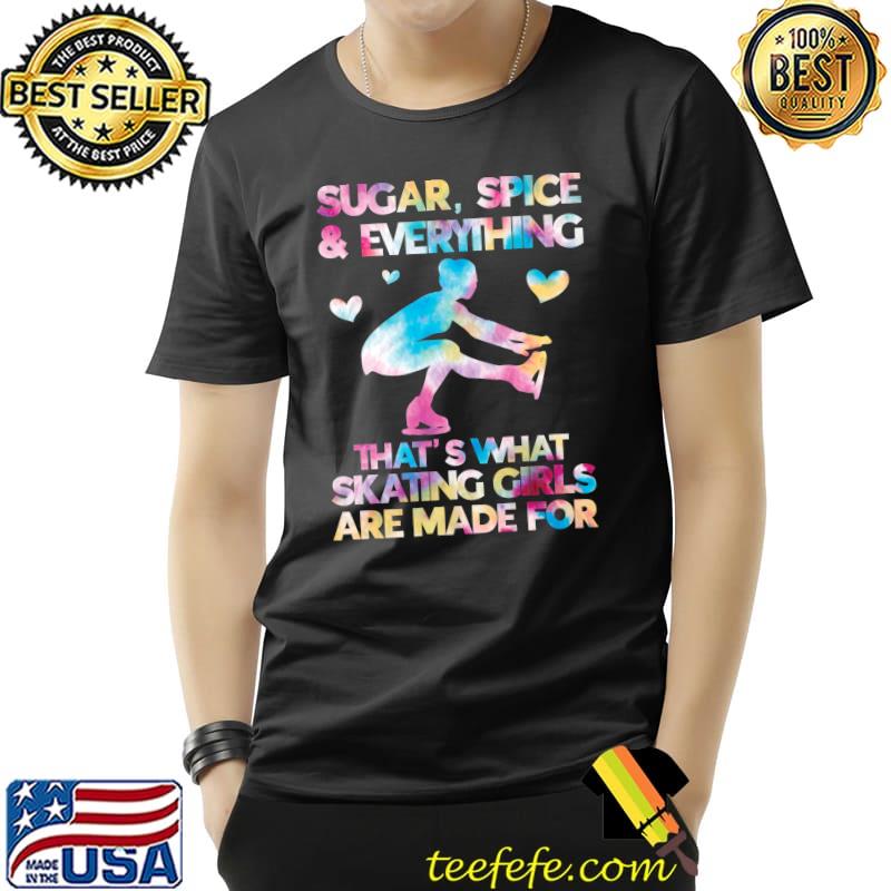 Sugar Spice Everything That's What Skating Girls Are Made For Tie Dye Ice Skates T-Shirt