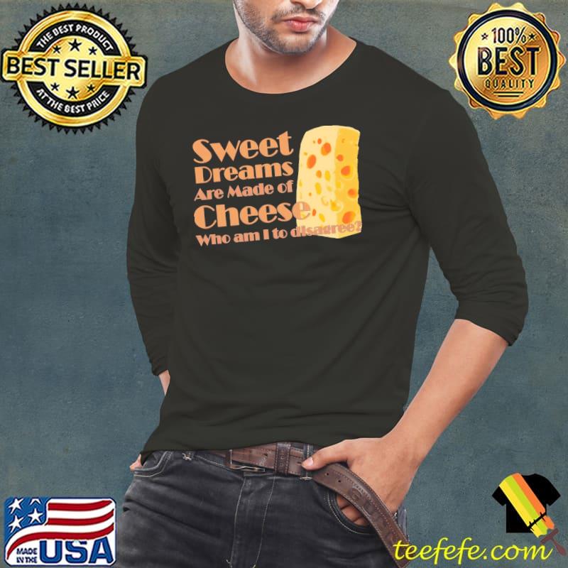 Sweet dreams are made of cheese who am I to disagree eurythmics classic shirt