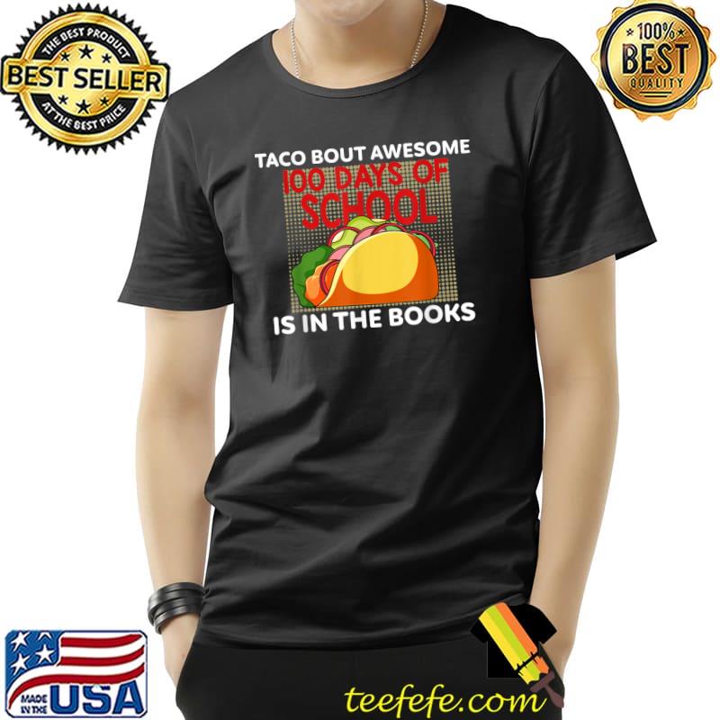 Taco bout awesome 100 days 100th day of school in the books T-Shirt Unisex Taco bout awesome 100 days 100th day of school in the books T-Shirt Unisex