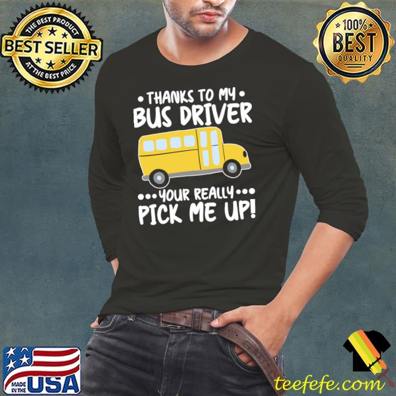 Thanks Bus Driver Your Really Pick Me Up T-Shirt
