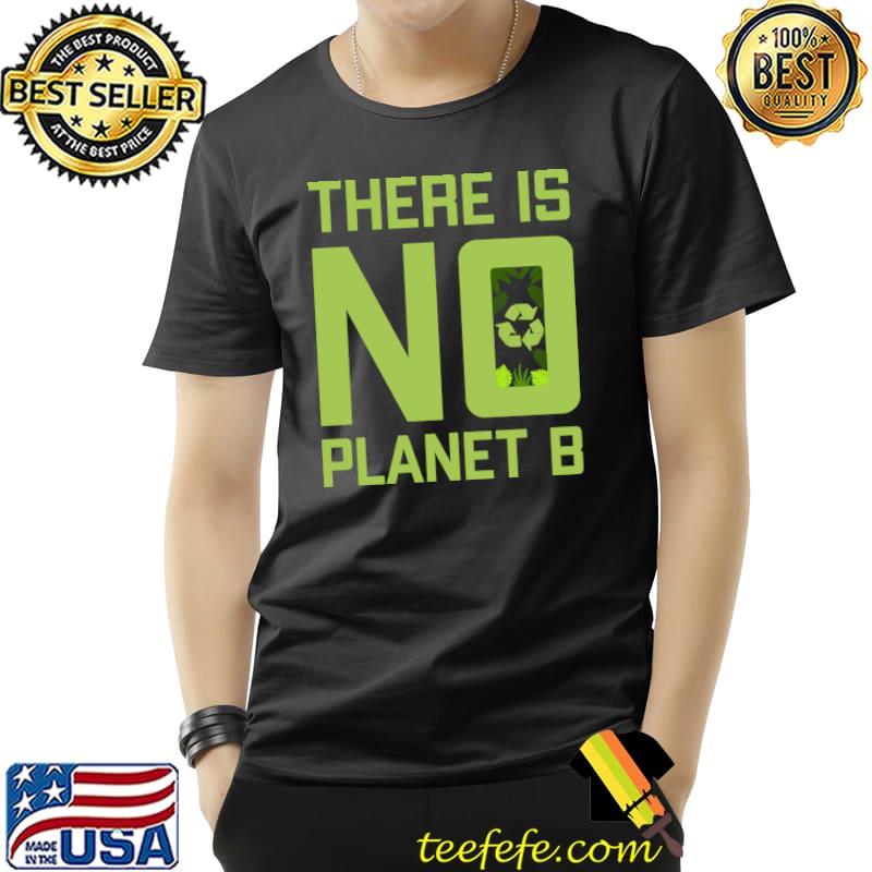 There Is No Planet B Save The Earth Earth Day Environmental T-Shirt Unisex There Is No Planet B Save The Earth Earth Day Environmental T-Shirt Unisex