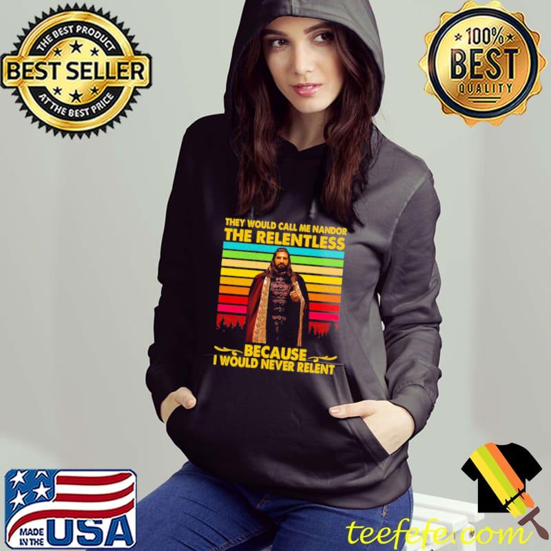 They would call me nandor the relentless because I would never relent what we do in the shadows s Hoodie They would call me nandor the relentless because I would never relent what we do in the shadows s Hoodie