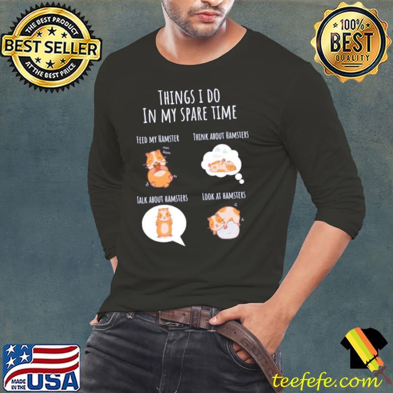 Things I do in my spare time sweet hamster motif s Long Sleeve Tee Things I do in my spare time sweet hamster motif s Long Sleeve Tee