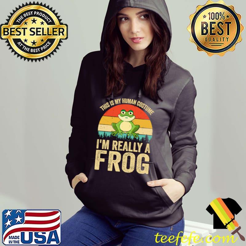 This Is My Human Costume I&39;m Really A Frog Vintage Gift For Xmas T-Shirt Hoodie This Is My Human Costume I&39;m Really A Frog Vintage Gift For Xmas T-Shirt Hoodie