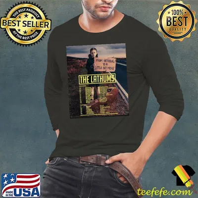 Tour 2023 from nothing to a little bit more the lathums with dates trending classic shirt