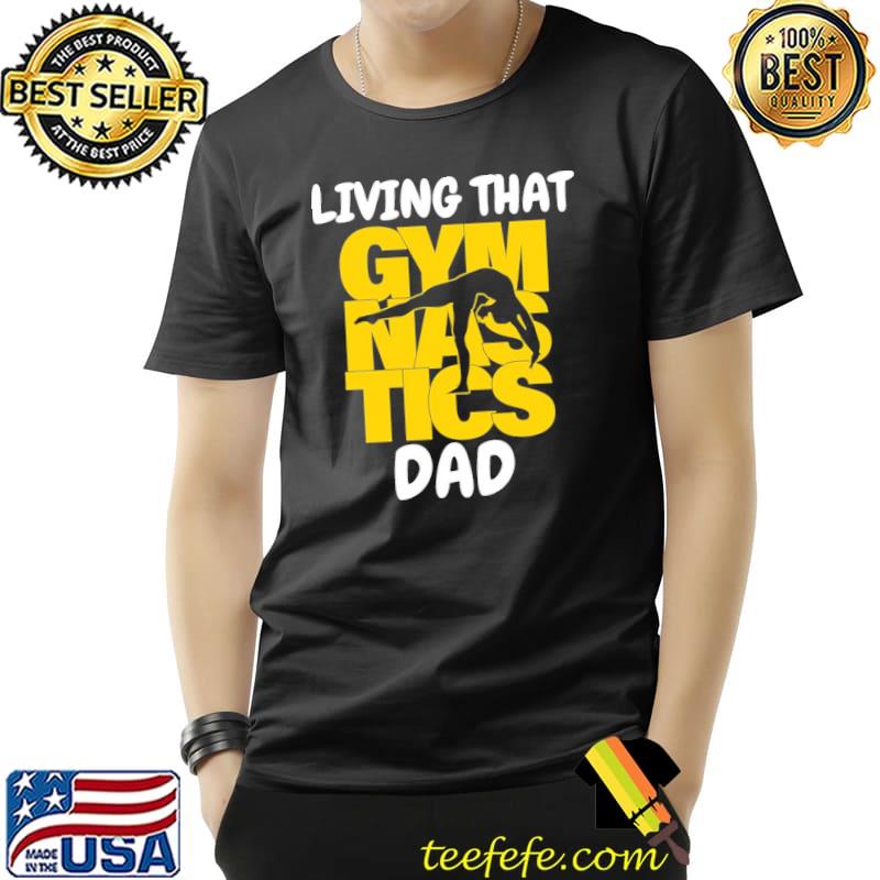 Trending living that gymnastic dad shirt