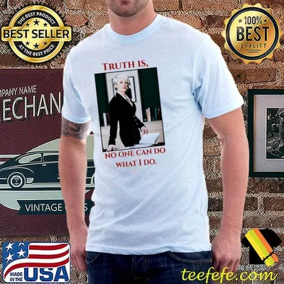 Truth is no one can do what I do anne hathaway shirt