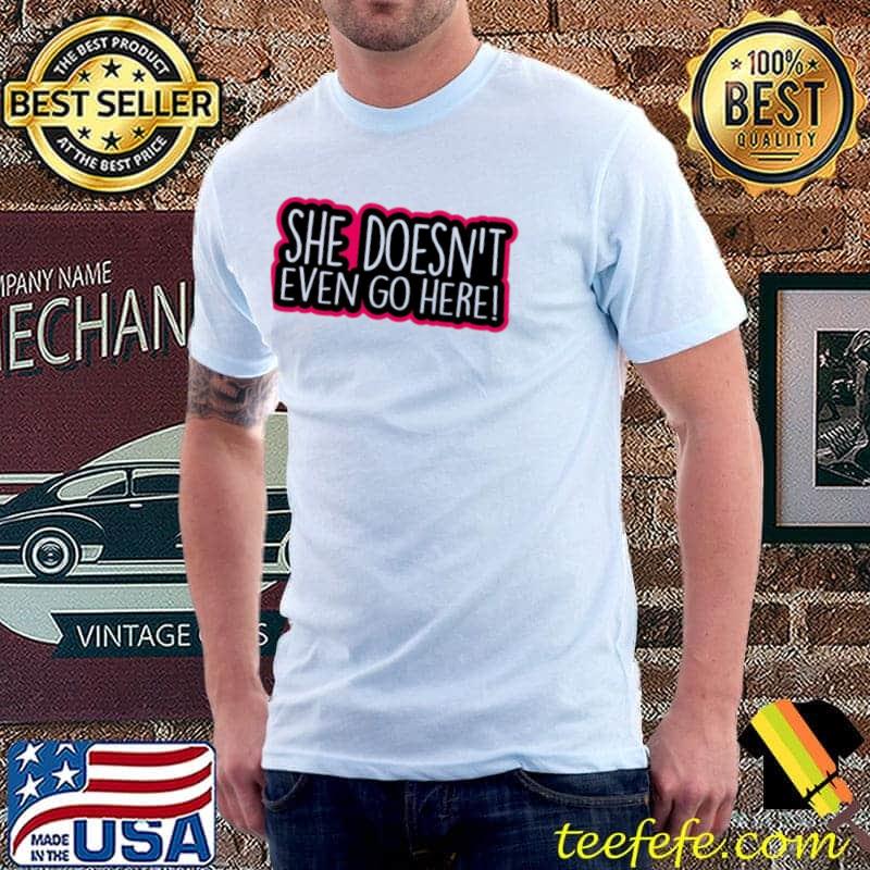 Typo quote mean girls she doesnt even go here shirt