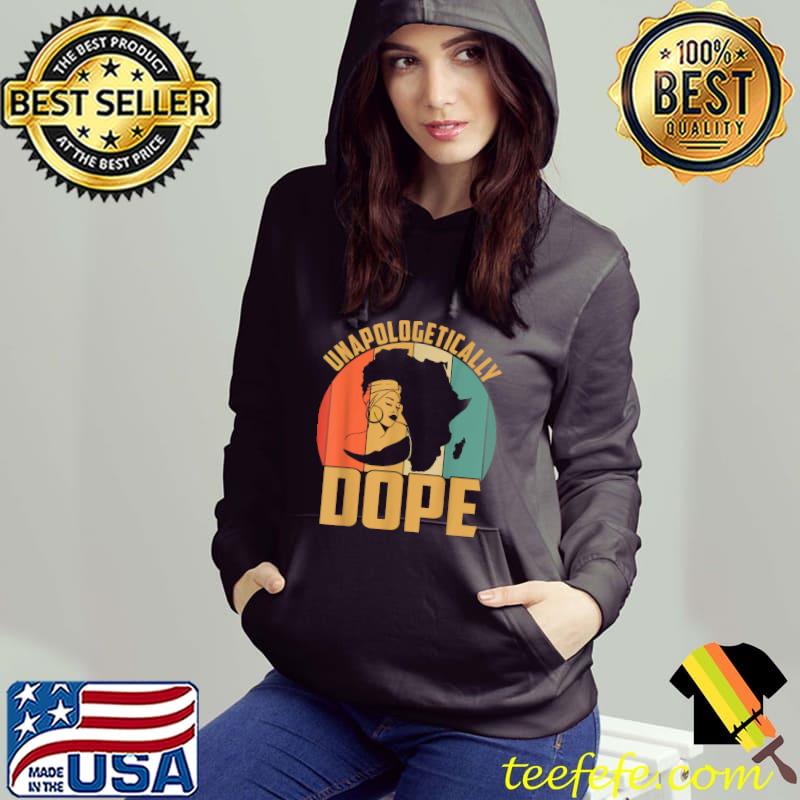 Unapologetically Dope Vintage Black History Month African American T-Shirt Hoodie Unapologetically Dope Vintage Black History Month African American T-Shirt Hoodie