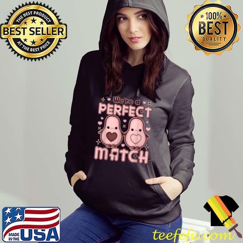 We’re a Perfect Match Avocado Valentine's Day Couples T-Shirt Hoodie We’re a Perfect Match Avocado Valentine's Day Couples T-Shirt Hoodie