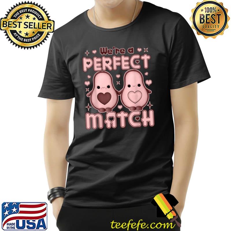 We’re a Perfect Match Avocado Valentine's Day Couples T-Shirt