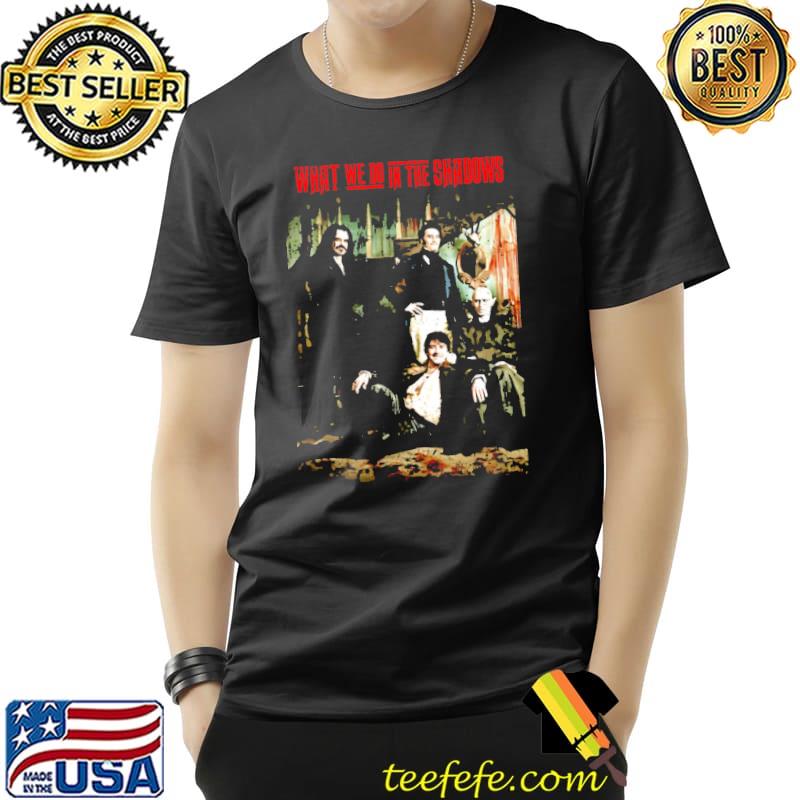 What we do in the shadows of a breath of relief and I realized shirt
