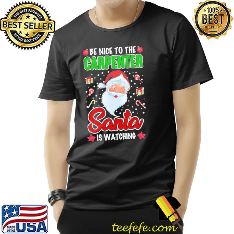 Xmas quote be nice to the carpenter santa shirt