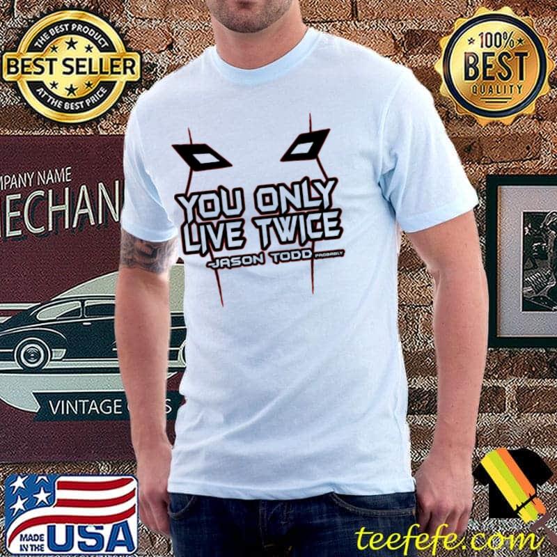 You only live twice jason todd red robon shirt You only live twice jason todd red robon shirt