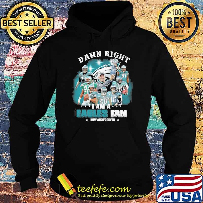 Damn right I am a Eagles fan how forever signatures s Hoodie Damn right I am a Eagles fan how forever signatures s Hoodie