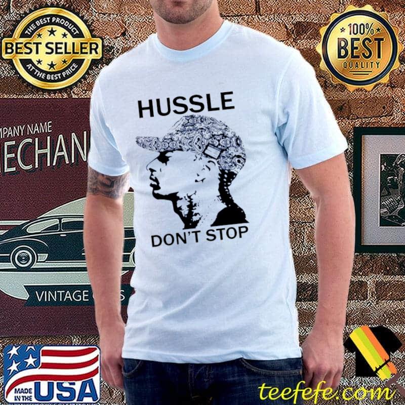 Don't Stop Hussle shirt