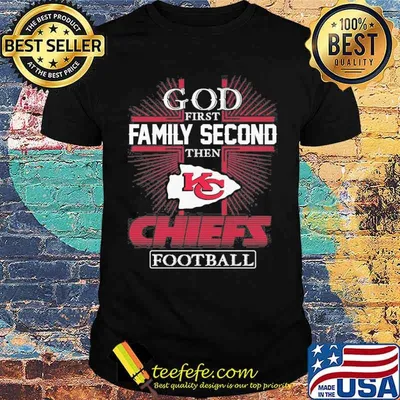 God first family second the Kansas Chiefs football shirt