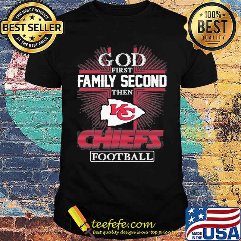 God first family second the Kansas Chiefs football shirt