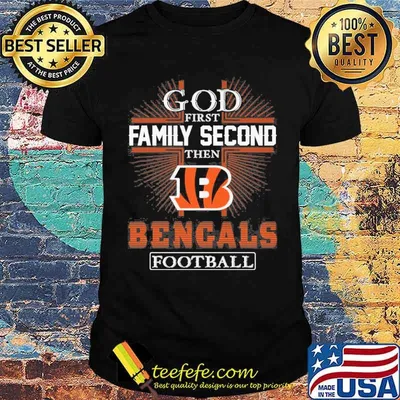 God first family second then Bengals football shirt