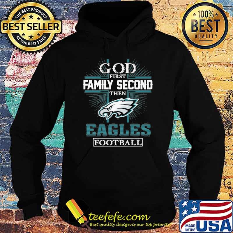 God first family second then Eagles football s Hoodie God first family second then Eagles football s Hoodie