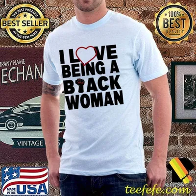 I Love Being Black Woman shirt