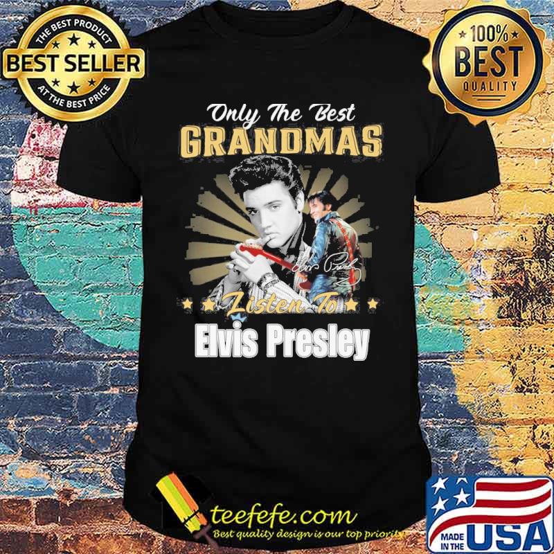Only the best grandmas listen to Elvis Presley signatures shirt