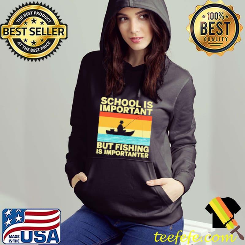 School Is Important But Fishing Is Importanter - Fishing vintage s Hoodie School Is Important But Fishing Is Importanter - Fishing vintage s Hoodie