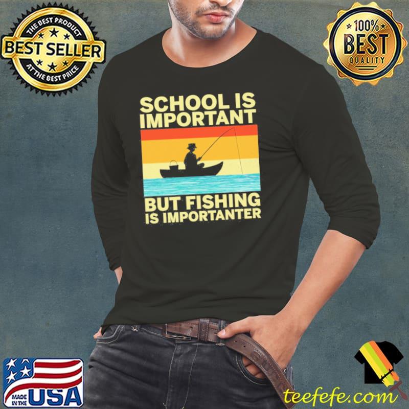 School Is Important But Fishing Is Importanter - Fishing vintage shirt