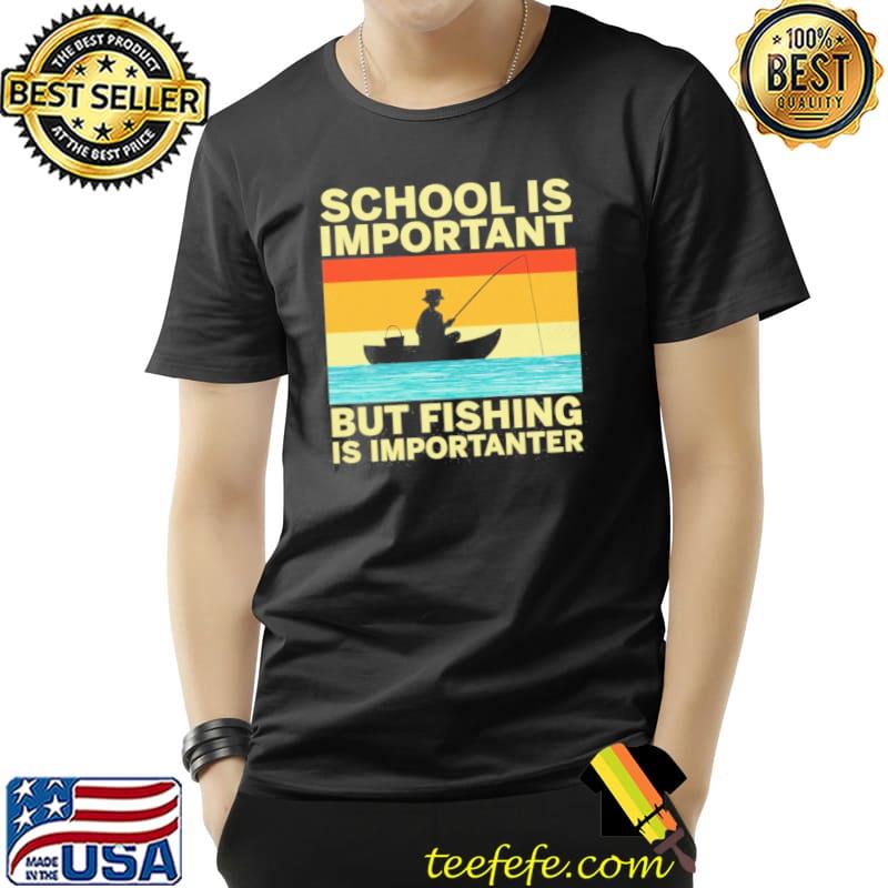School Is Important But Fishing Is Importanter - Fishing vintage s Unisex School Is Important But Fishing Is Importanter - Fishing vintage s Unisex