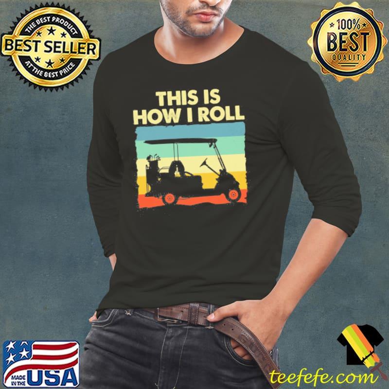 This Is How I Roll - Golf vinage shirt