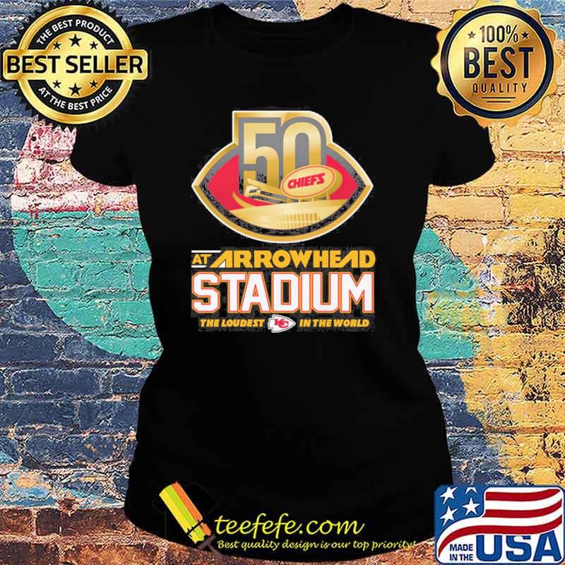 50 Kansas city Chiefs at arrowhead stadium the loudest in the world s Ladies tee 50 Kansas city Chiefs at arrowhead stadium the loudest in the world s Ladies tee