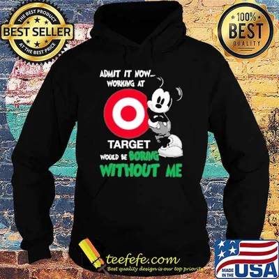 Admit it now working at Target would be boring without me Mickey shirt