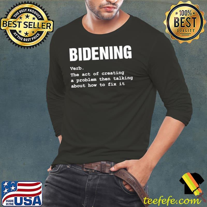 Bidening verb the act of creating a problem then talking about how to fix it shirt